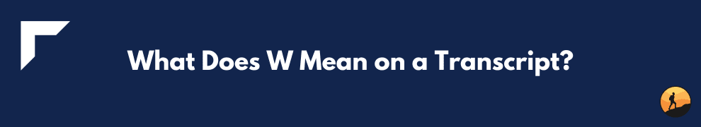 What Does W Mean on a Transcript?