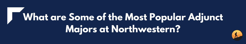 What are Some of the Most Popular Adjunct Majors at Northwestern?