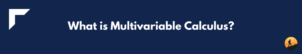 What is Multivariable Calculus?