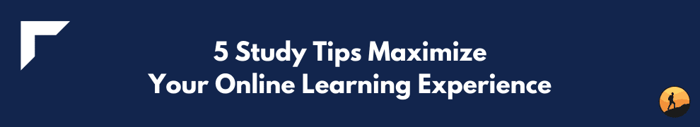 5 Study Tips Maximize Your Online Learning Experience