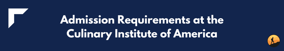 Admission Requirements at the Culinary Institute of America