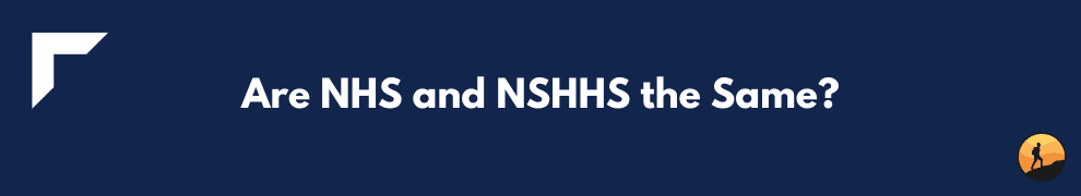 Are NHS and NSHHS the Same?