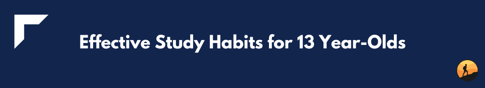 Effective Study Habits for 13 Year-Olds