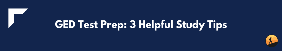GED Test Prep: 3 Helpful Study Tips