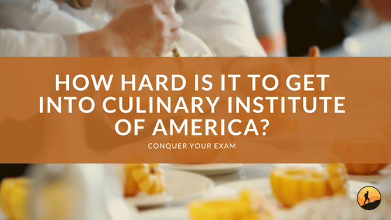 How Hard Is It to Get Into Culinary Institute of America?