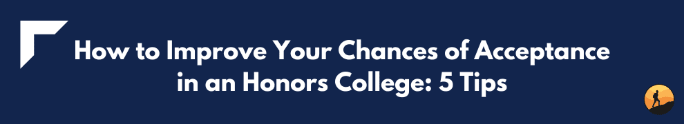 How to Improve Your Chances of Acceptance in an Honors College: 5 Tips