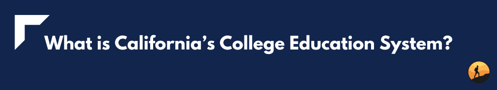 What is California’s College Education System?