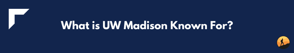 What is UW Madison Known For?