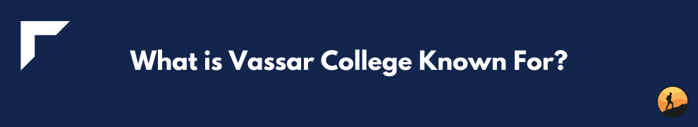 What is Vassar College Known For?