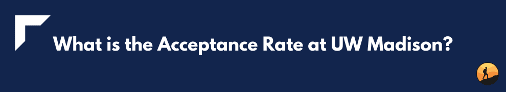 What is the Acceptance Rate at UW Madison?