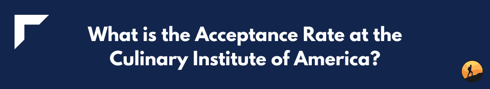 What is the Acceptance Rate at the Culinary Institute of America?