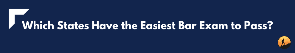 Which States Have the Easiest Bar Exam to Pass?