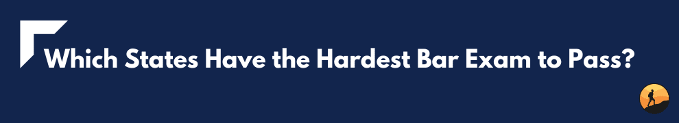 Which States Have the Hardest Bar Exam to Pass?