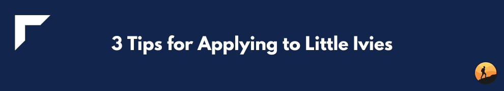 3 Tips for Applying to Little Ivies