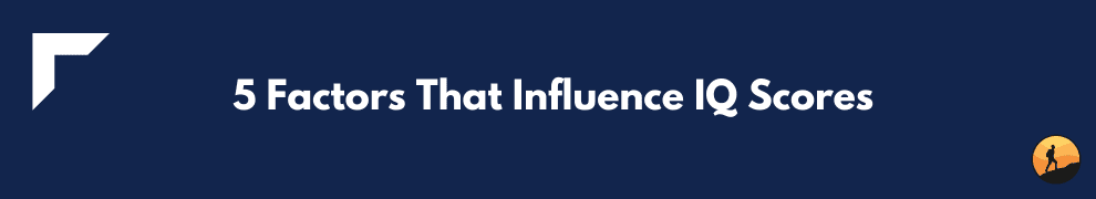 5 Factors That Influence IQ Scores