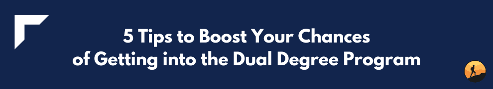 5 Tips to Boost Your Chances of Getting into the Dual Degree Program