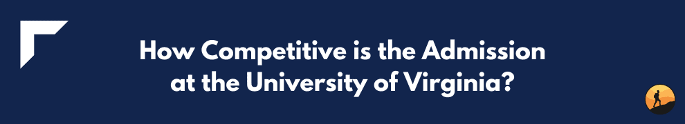 How Competitive is the Admission at the University of Virginia?