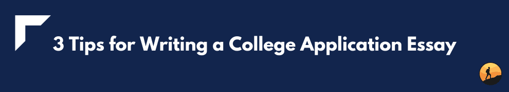 3 Tips for Writing a College Application Essay