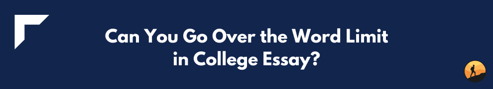 Can You Go Over the Word Limit in College Essay?