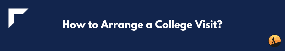 How to Arrange a College Visit?