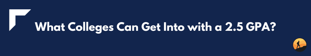 What Colleges Can Get Into with a 2.5 GPA?