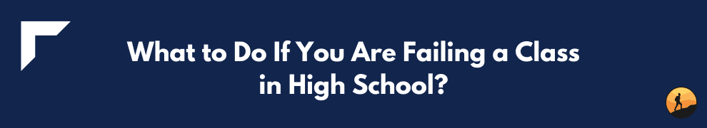 What to Do If You Are Failing a Class in High School?
