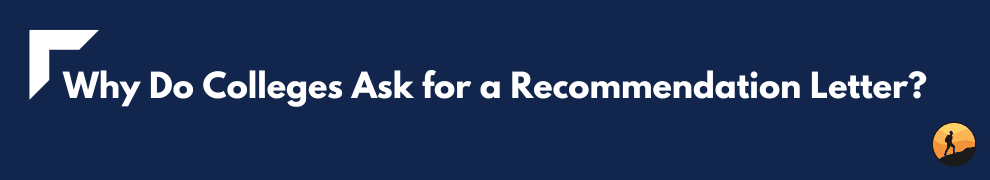 Why Do Colleges Ask for a Recommendation Letter?