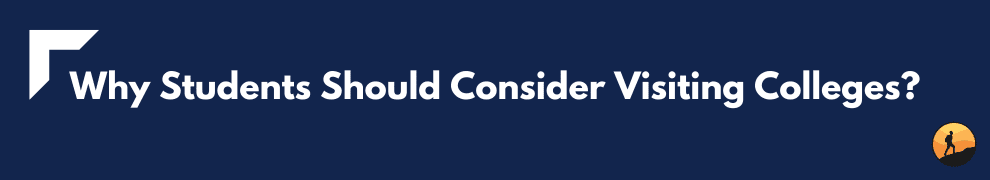 Why Students Should Consider Visiting Colleges?