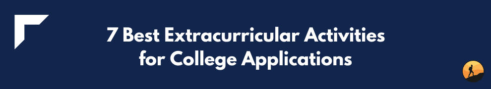 7 Best Extracurricular Activities for College Applications