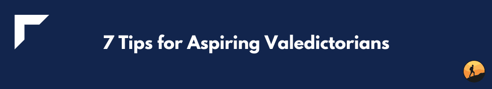 7 Tips for Aspiring Valedictorians