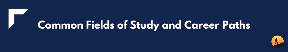 Common Fields of Study and Career Paths
