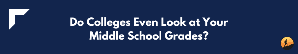Do Colleges Even Look at Your Middle School Grades?