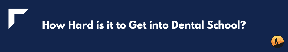 How Hard is it to Get into Dental School?