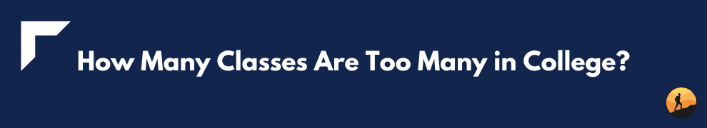 How Many Classes Are Too Many in College?