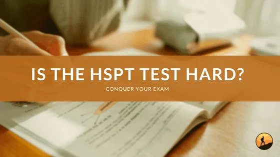 Is the HSPT Test Hard?