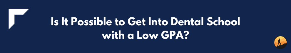 Is It Possible to Get Into Dental School with a Low GPA?