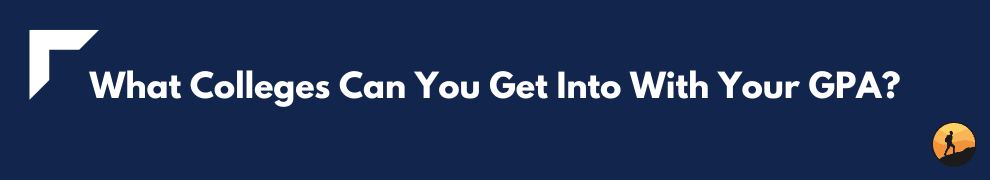What Colleges Can You Get Into With Your GPA?