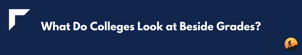 What Do Colleges Look at Beside Grades?