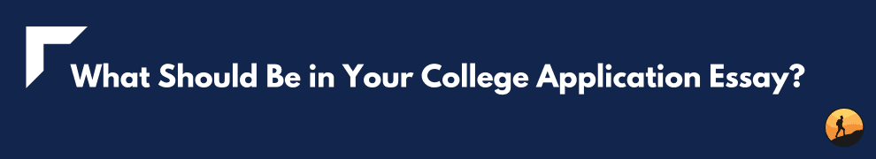 What Should Be in Your College Application Essay?