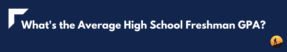 What's the Average High School Freshman GPA?