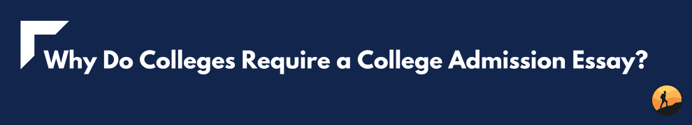 Why Do Colleges Require a College Admission Essay?