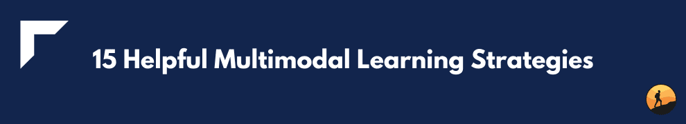 15 Helpful Multimodal Learning Strategies