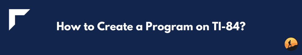 How to Create a Program on TI-84?