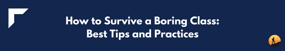 How to Survive a Boring Class: Best Tips and Practices