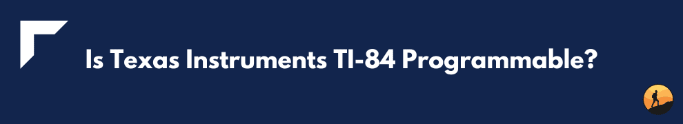 Is Texas Instruments TI-84 Programmable?