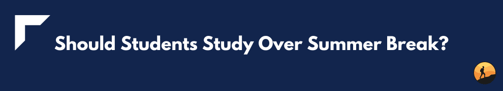 Should Students Study Over Summer Break?