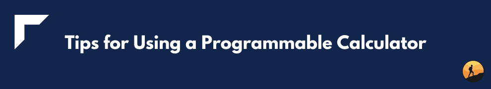 Tips for Using a Programmable Calculator