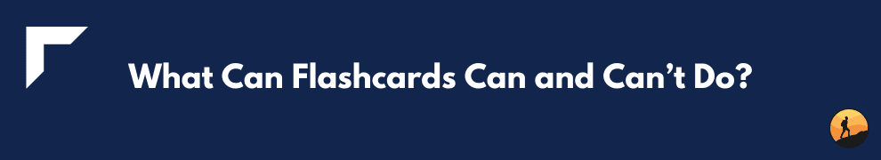 What Can Flashcards Can and Can’t Do?