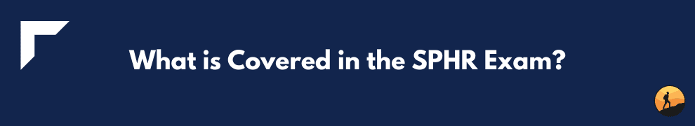 What is Covered in the SPHR Exam?