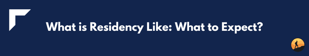 What is Residency Like: What to Expect?